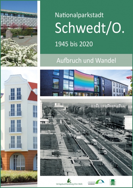 Nationalparkstadt Schwedt/O. Aufbruch und Wandel. 1945 bis 2020